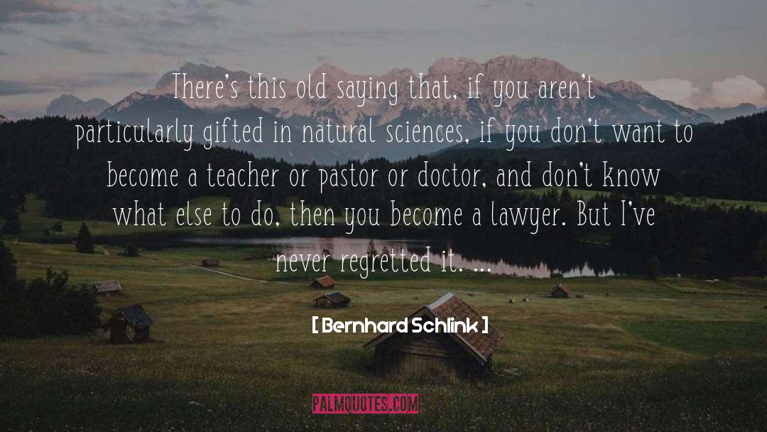 Bernhard Schlink Quotes: There's this old saying that,