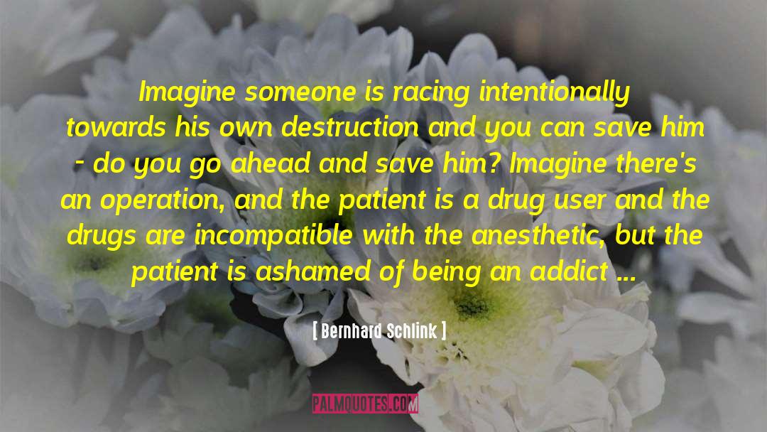 Bernhard Schlink Quotes: Imagine someone is racing intentionally