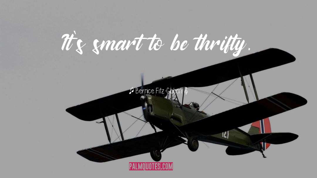 Bernice Fitz-Gibbon Quotes: It's smart to be thrifty.