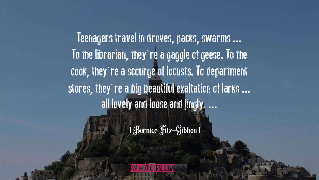 Bernice Fitz-Gibbon Quotes: Teenagers travel in droves, packs,