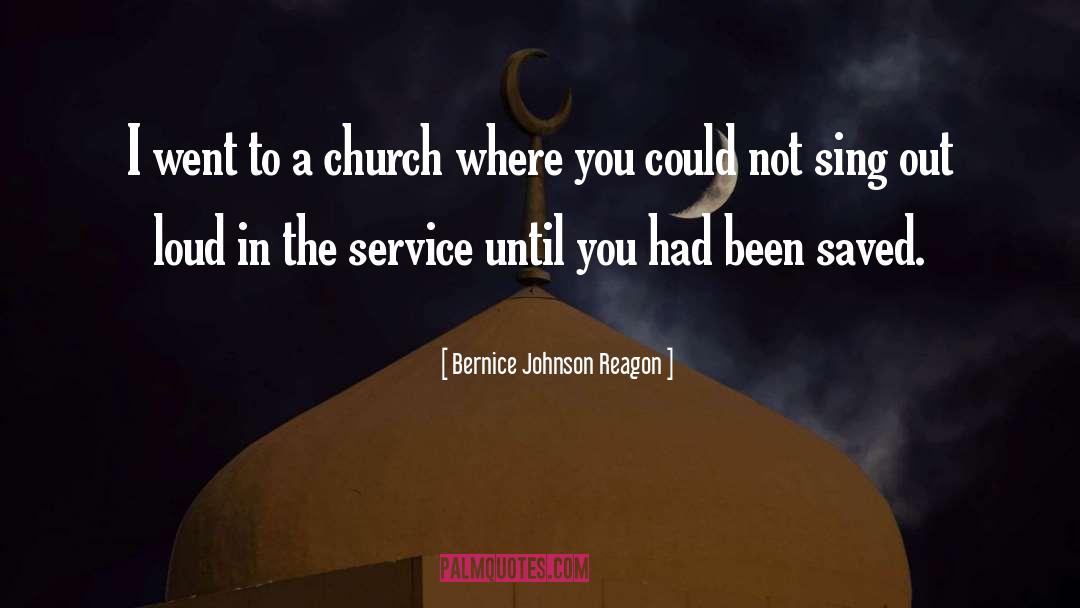 Bernice Johnson Reagon Quotes: I went to a church