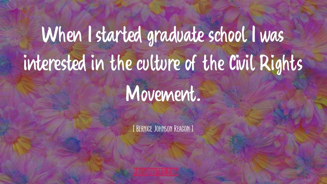 Bernice Johnson Reagon Quotes: When I started graduate school