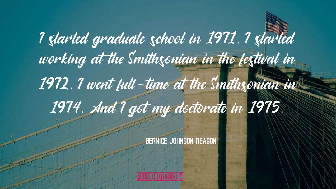 Bernice Johnson Reagon Quotes: I started graduate school in