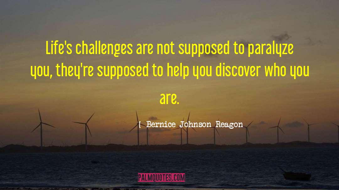Bernice Johnson Reagon Quotes: Life's challenges are not supposed