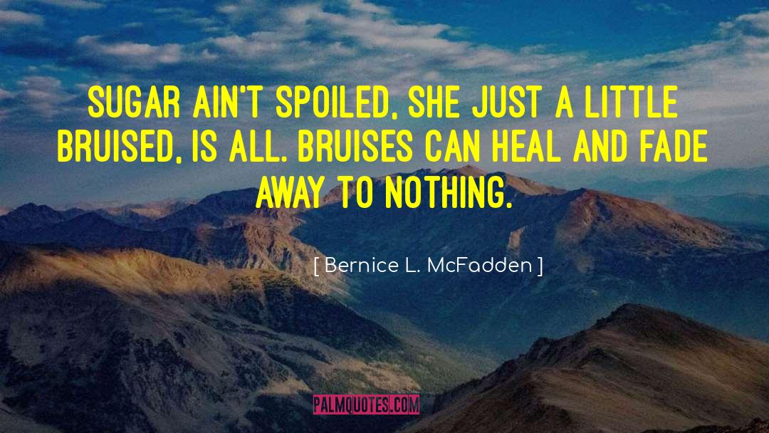 Bernice L. McFadden Quotes: Sugar ain't spoiled, she just