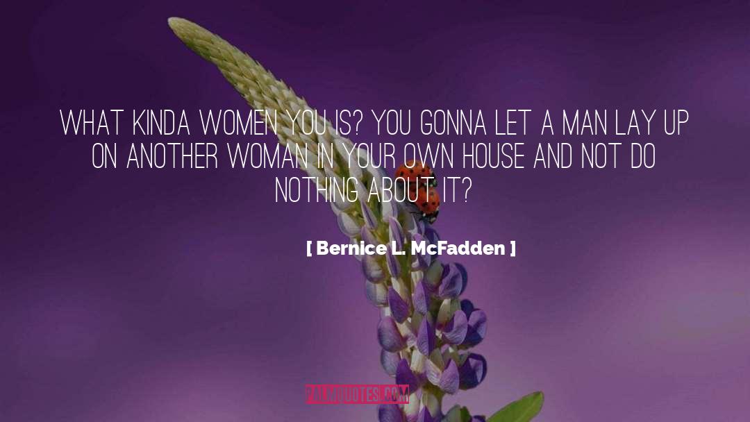 Bernice L. McFadden Quotes: What kinda women you is?