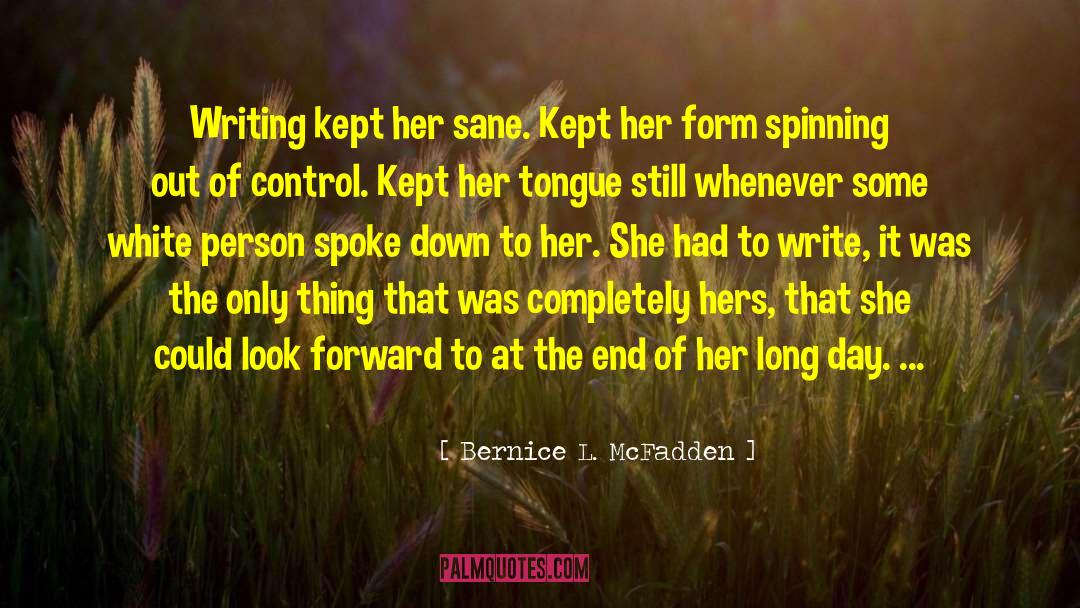 Bernice L. McFadden Quotes: Writing kept her sane. Kept