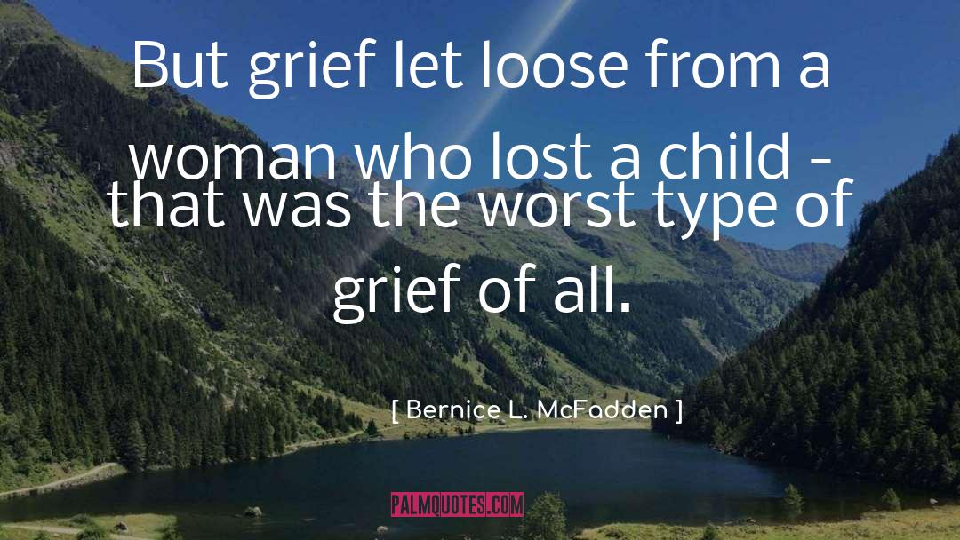 Bernice L. McFadden Quotes: But grief let loose from