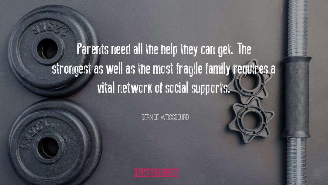 Bernice Weissbourd Quotes: Parents need all the help