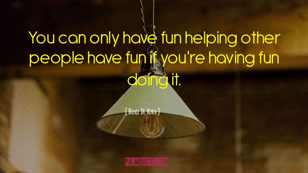 Bernie De Koven Quotes: You can only have fun