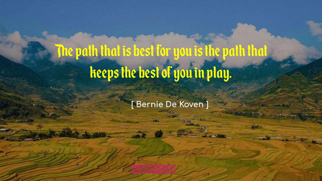 Bernie De Koven Quotes: The path that is best