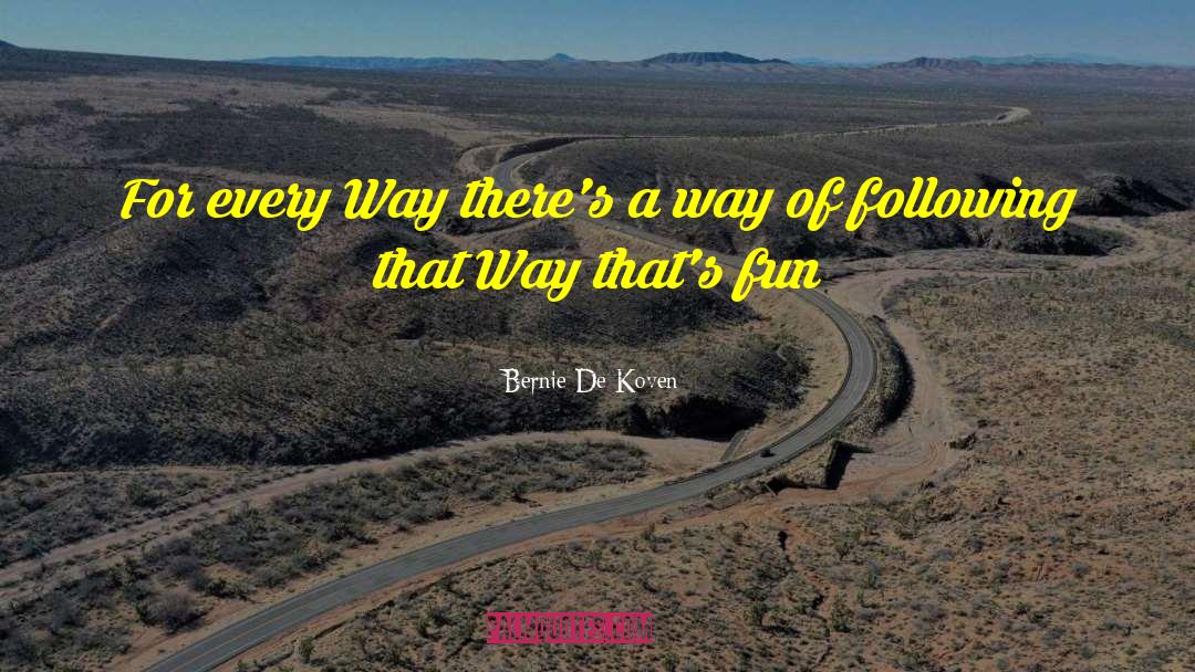 Bernie De Koven Quotes: For every Way there's a