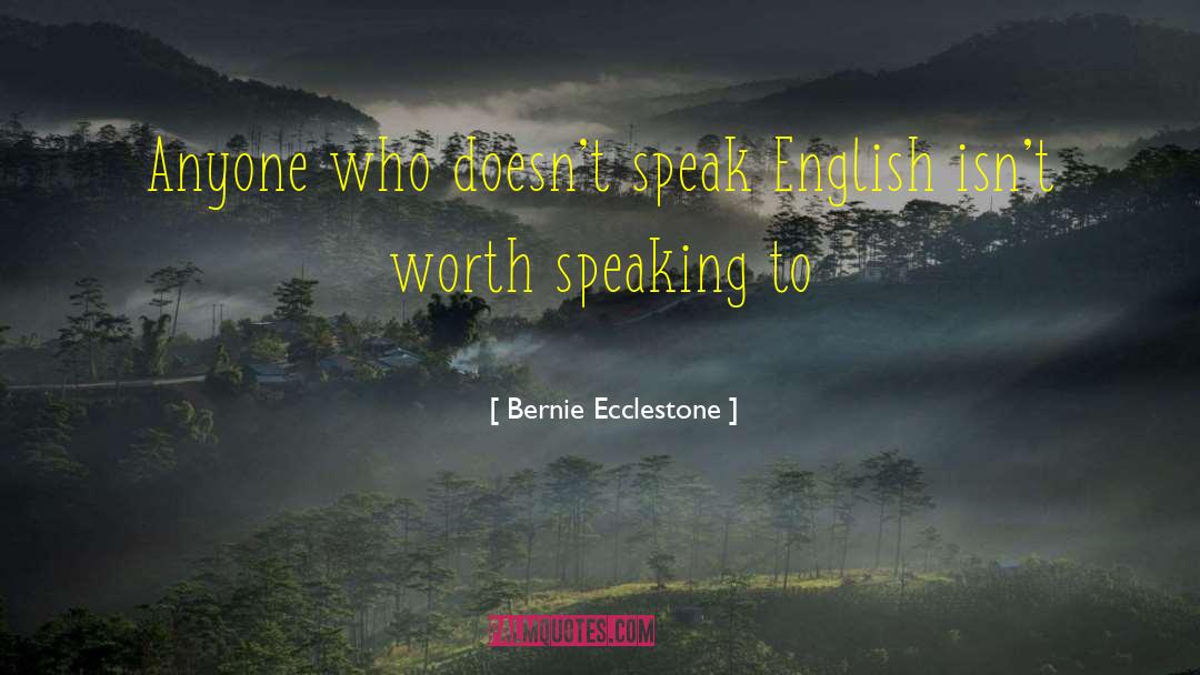 Bernie Ecclestone Quotes: Anyone who doesn't speak English