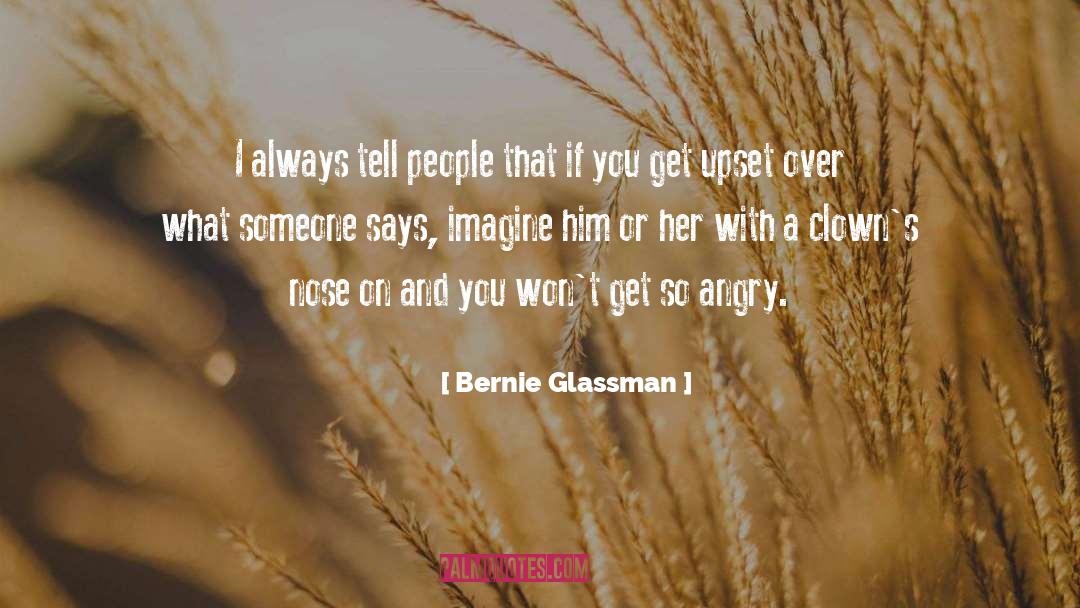 Bernie Glassman Quotes: I always tell people that