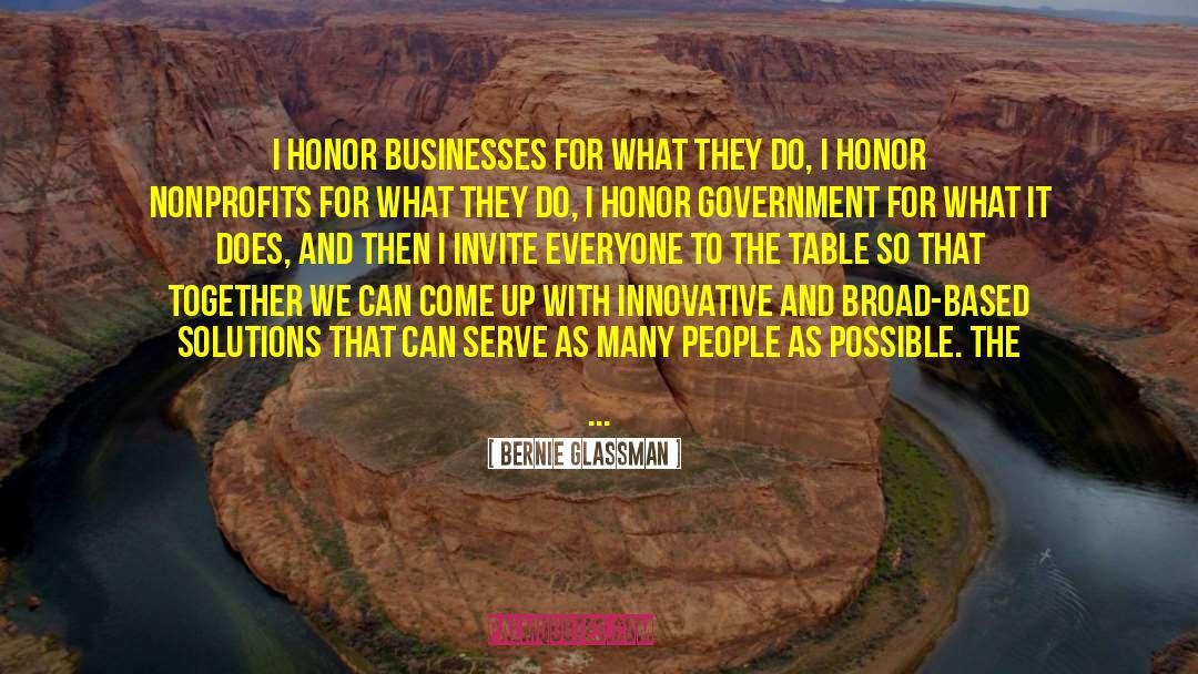 Bernie Glassman Quotes: I honor businesses for what