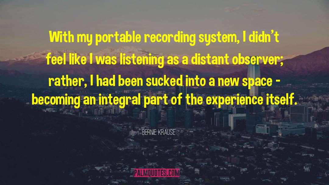 Bernie Krause Quotes: With my portable recording system,