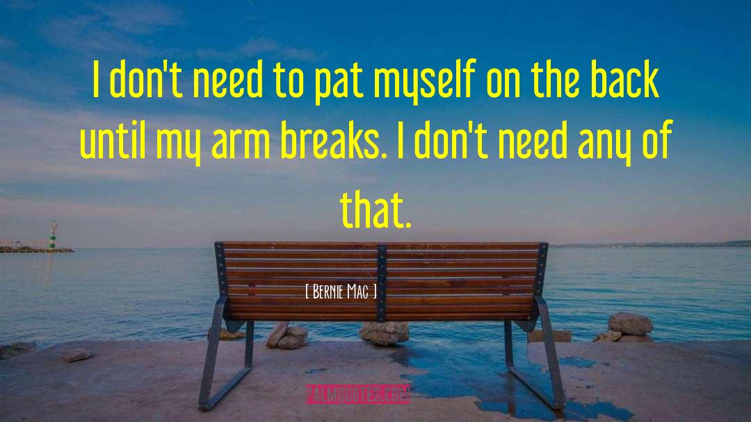 Bernie Mac Quotes: I don't need to pat