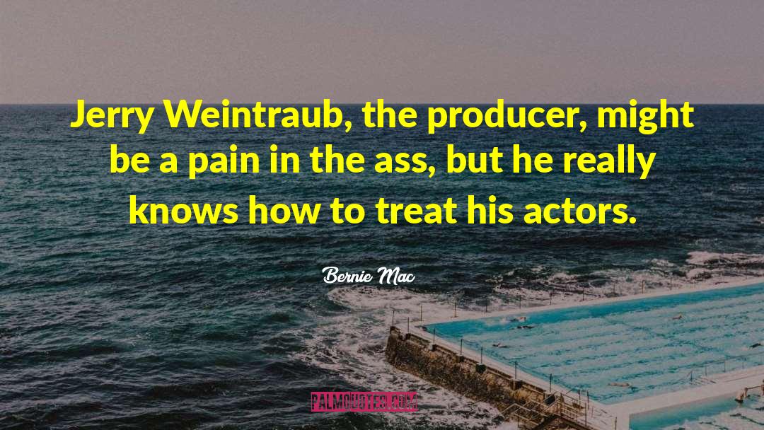 Bernie Mac Quotes: Jerry Weintraub, the producer, might