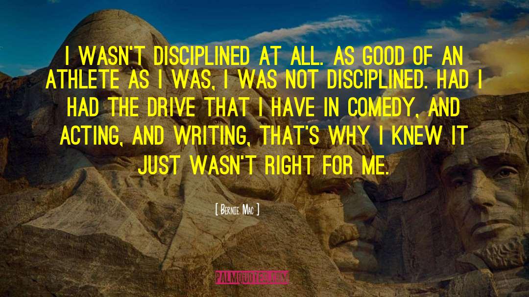 Bernie Mac Quotes: I wasn't disciplined at all.