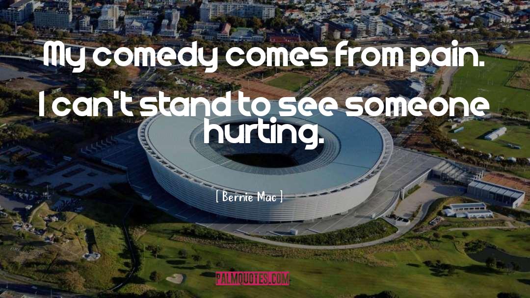 Bernie Mac Quotes: My comedy comes from pain.