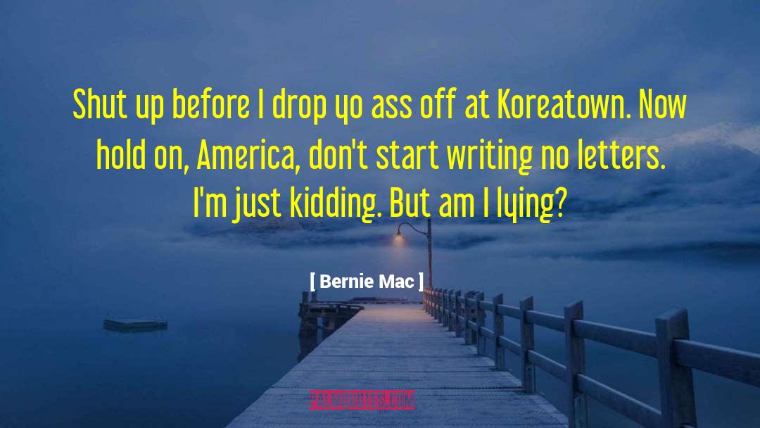 Bernie Mac Quotes: Shut up before I drop