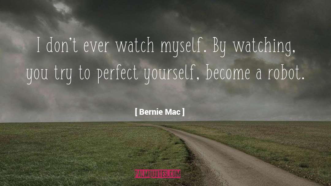 Bernie Mac Quotes: I don't ever watch myself.