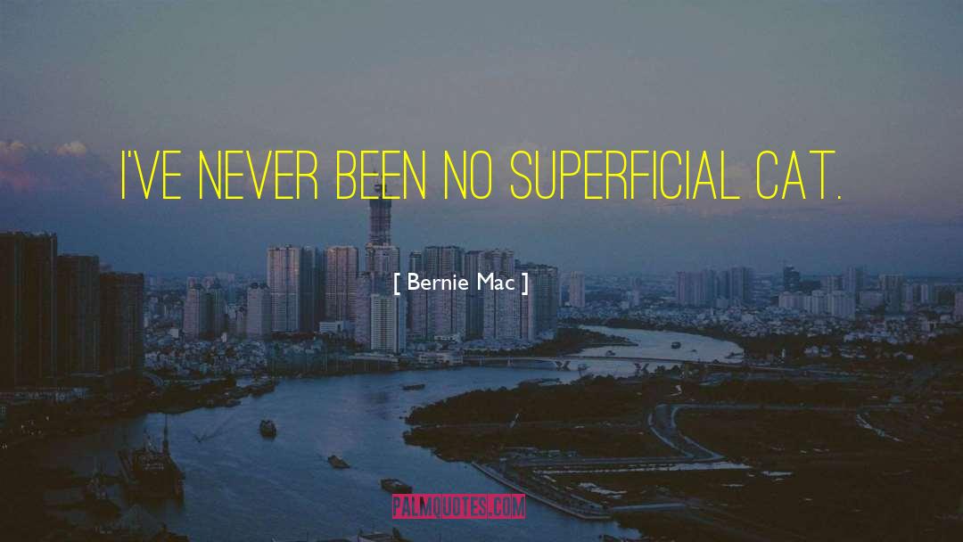 Bernie Mac Quotes: I've never been no superficial