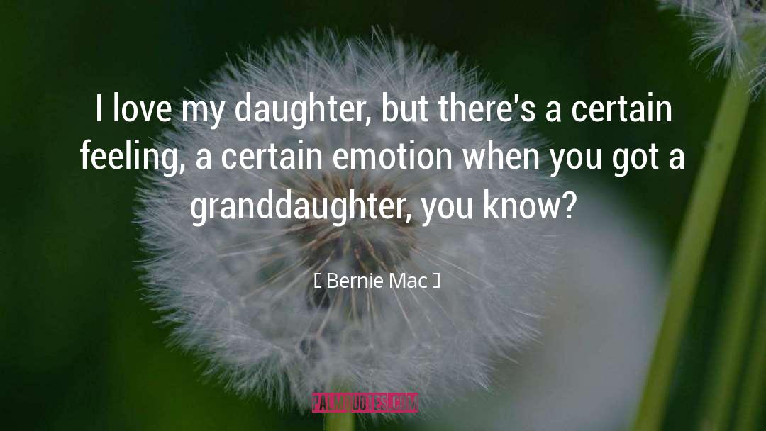 Bernie Mac Quotes: I love my daughter, but