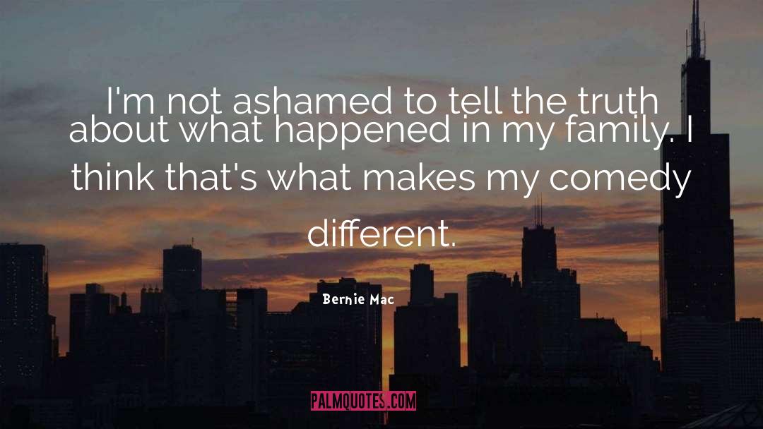 Bernie Mac Quotes: I'm not ashamed to tell