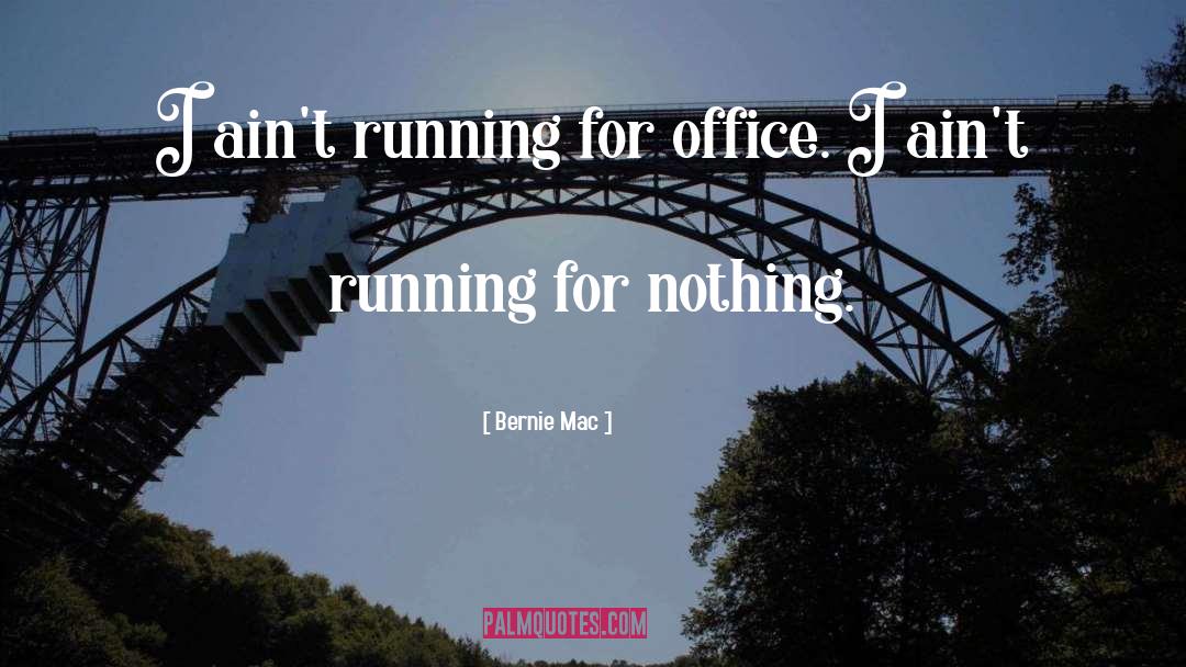 Bernie Mac Quotes: I ain't running for office.