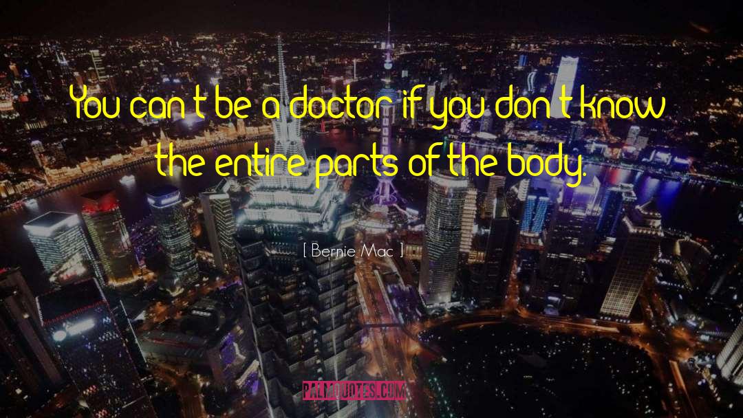 Bernie Mac Quotes: You can't be a doctor