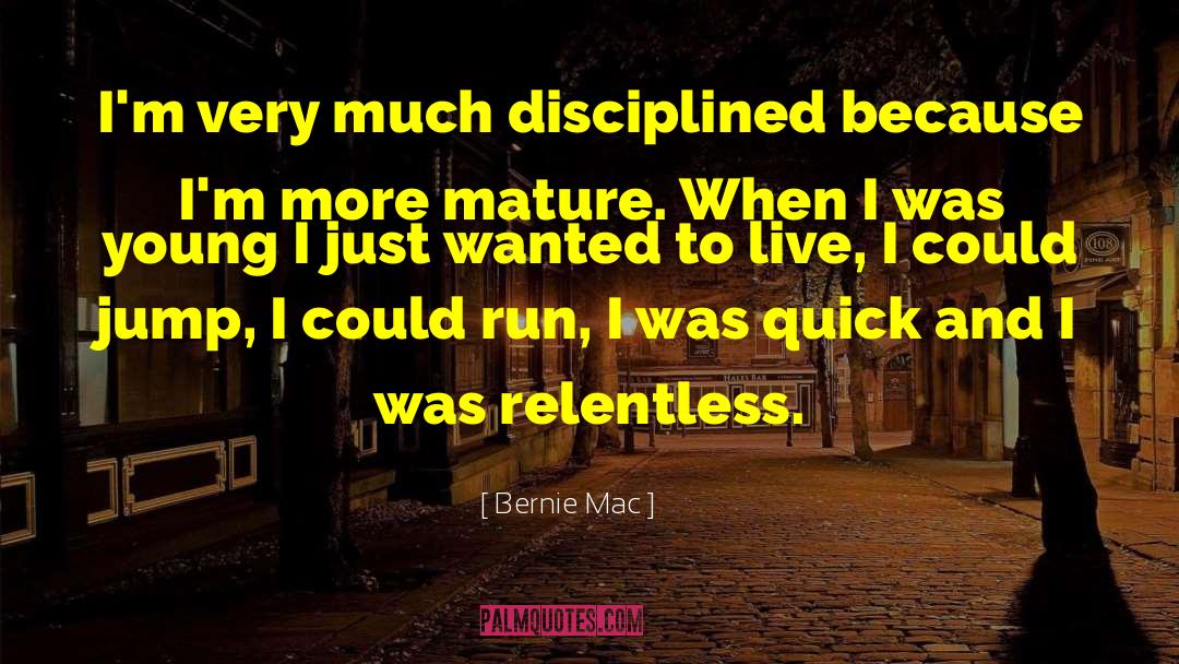 Bernie Mac Quotes: I'm very much disciplined because