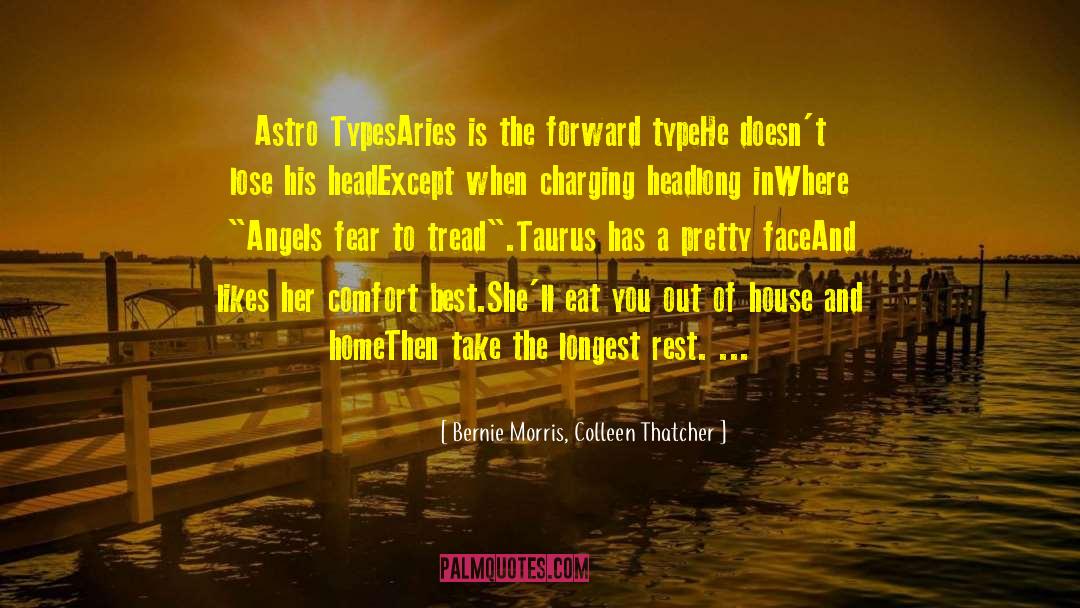 Bernie Morris, Colleen Thatcher Quotes: Astro Types<br /><br />Aries is