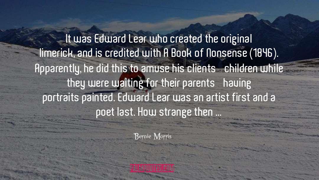 Bernie Morris Quotes: It was Edward Lear who