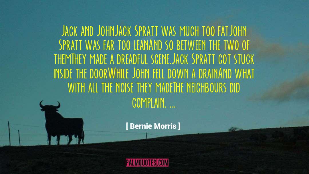 Bernie Morris Quotes: Jack and John<br /><br />Jack