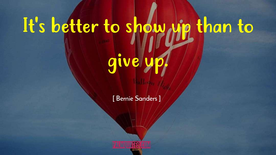 Bernie Sanders Quotes: It's better to show up