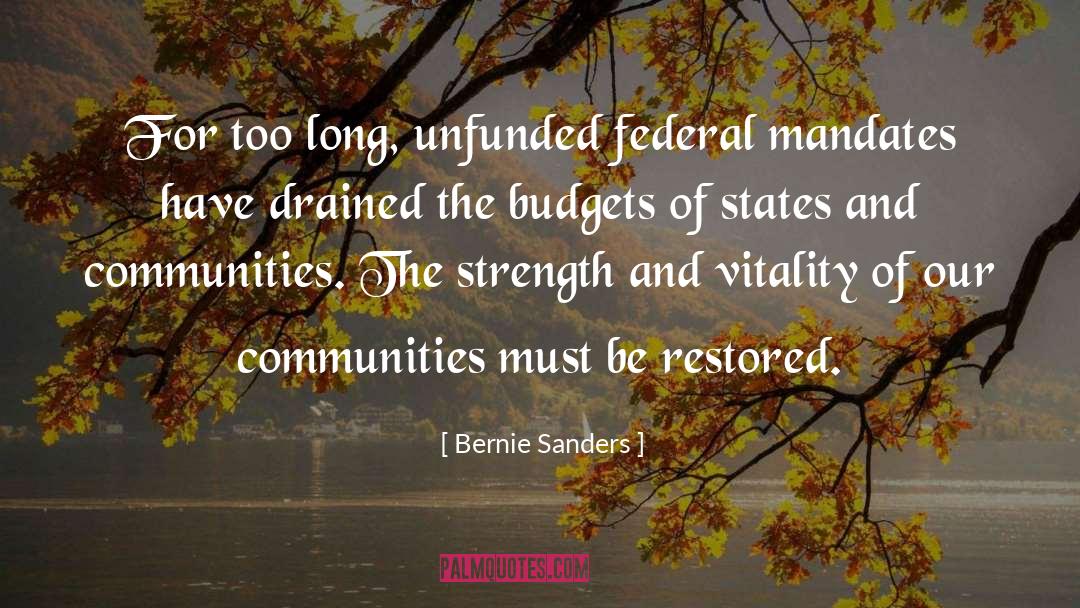 Bernie Sanders Quotes: For too long, unfunded federal