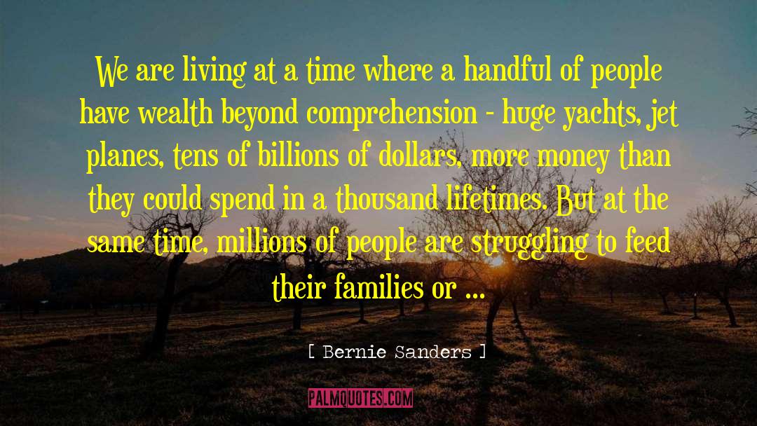 Bernie Sanders Quotes: We are living at a