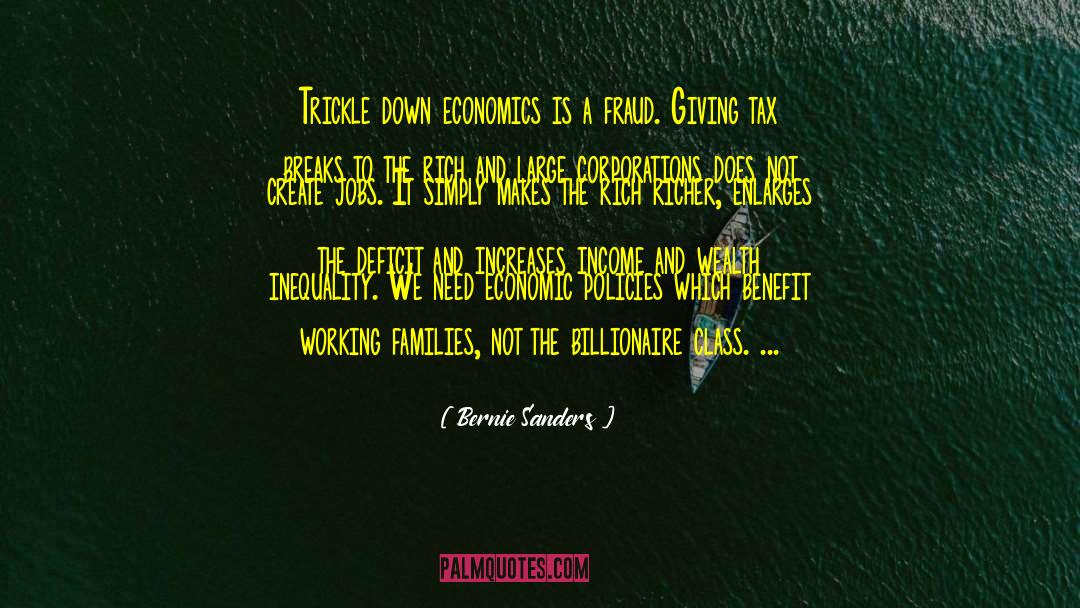Bernie Sanders Quotes: Trickle down economics is a