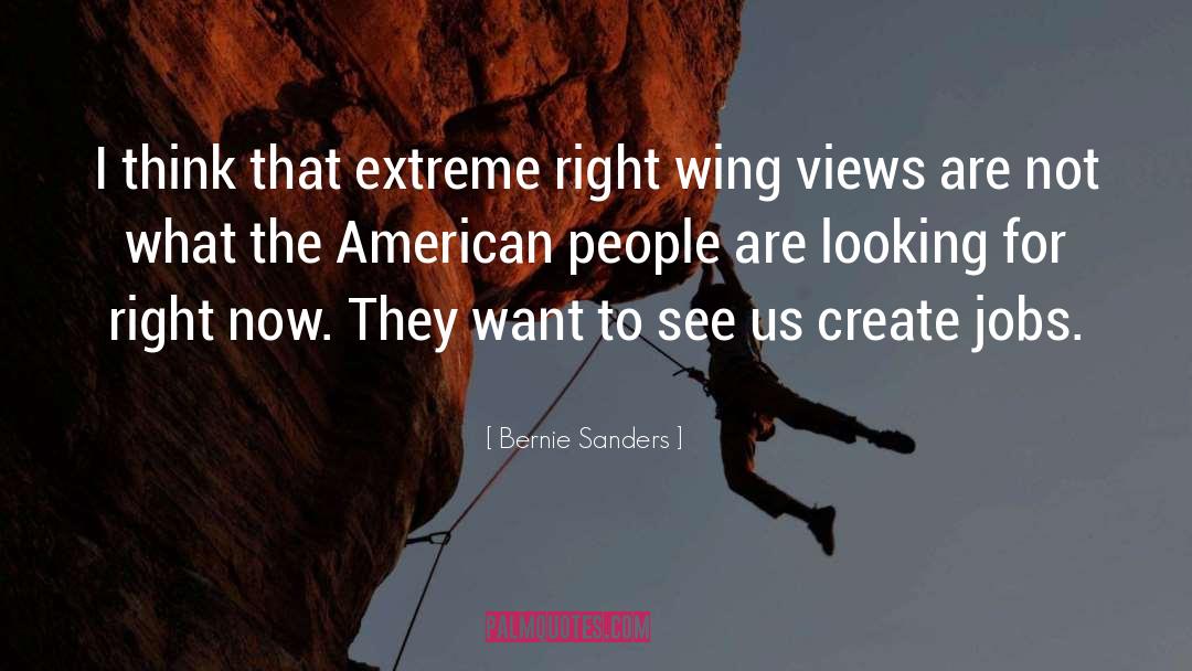Bernie Sanders Quotes: I think that extreme right