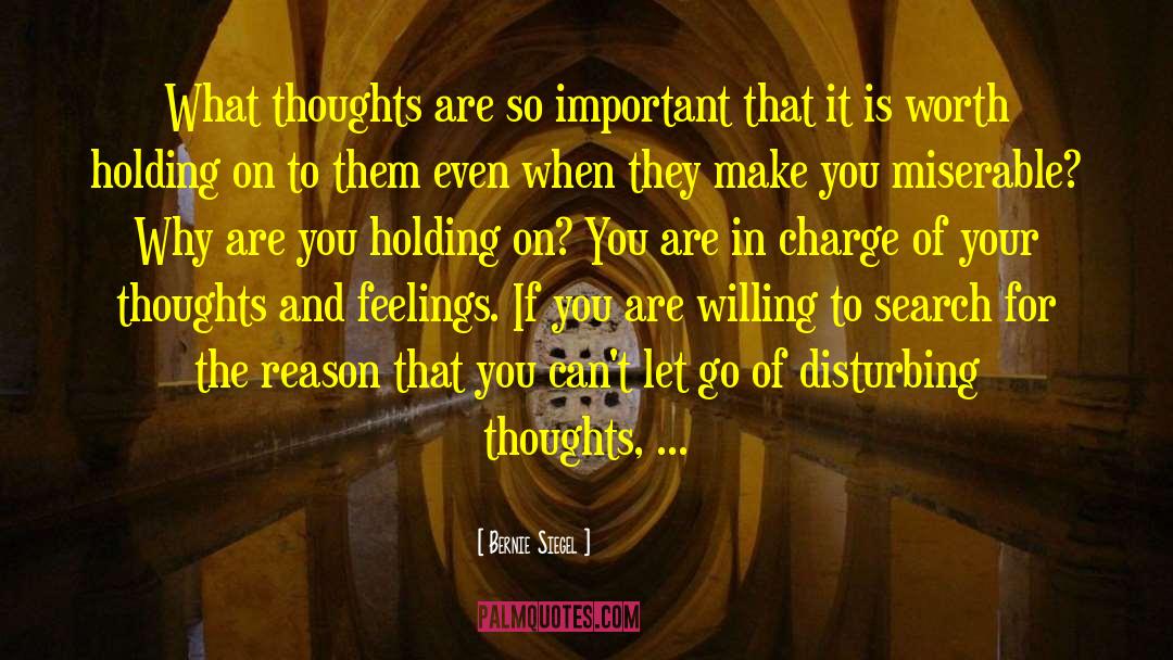 Bernie Siegel Quotes: What thoughts are so important