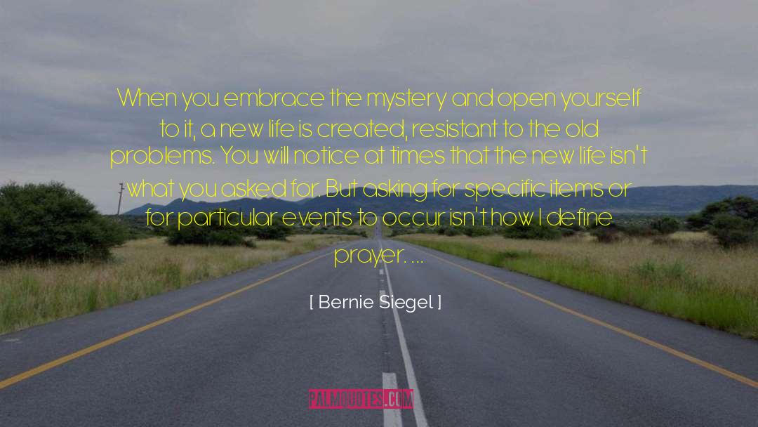Bernie Siegel Quotes: When you embrace the mystery