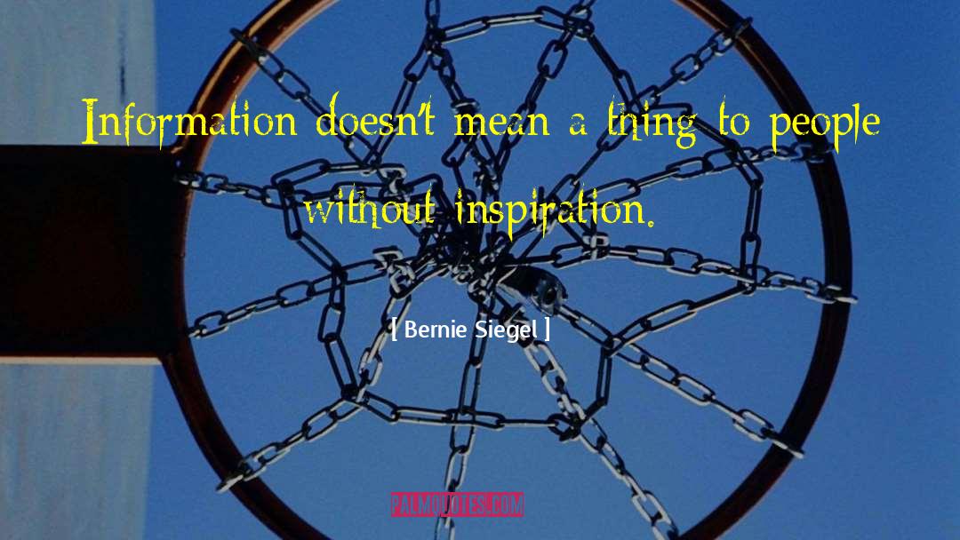 Bernie Siegel Quotes: Information doesn't mean a thing