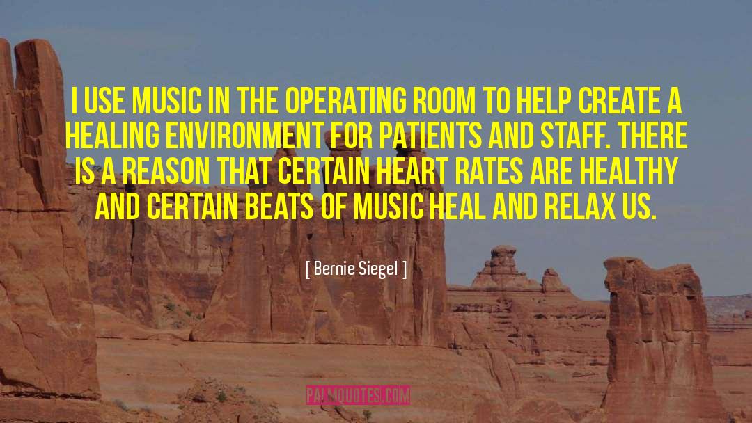 Bernie Siegel Quotes: I use music in the