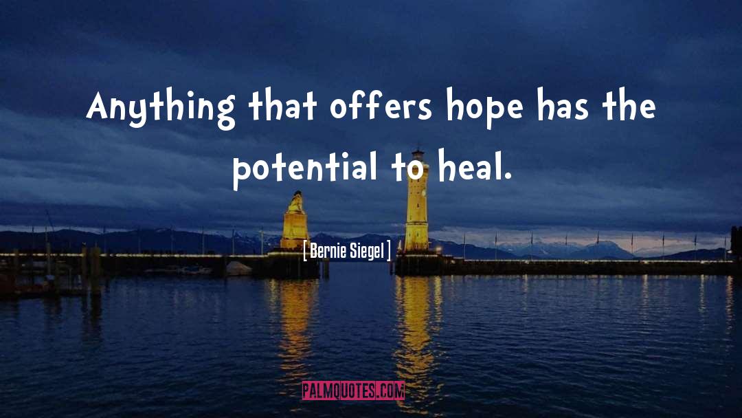 Bernie Siegel Quotes: Anything that offers hope has
