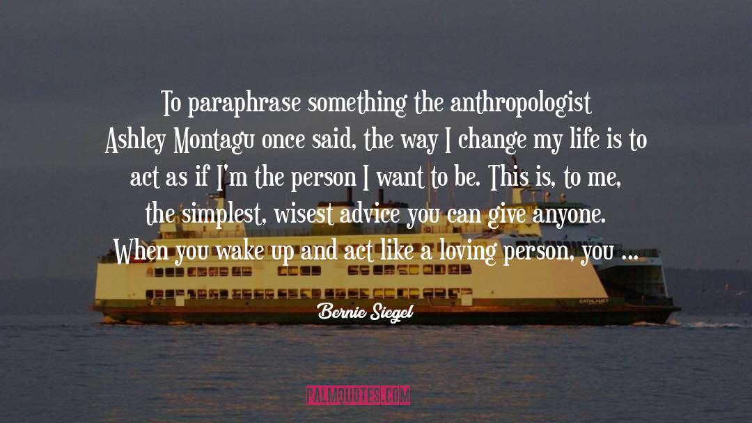 Bernie Siegel Quotes: To paraphrase something the anthropologist
