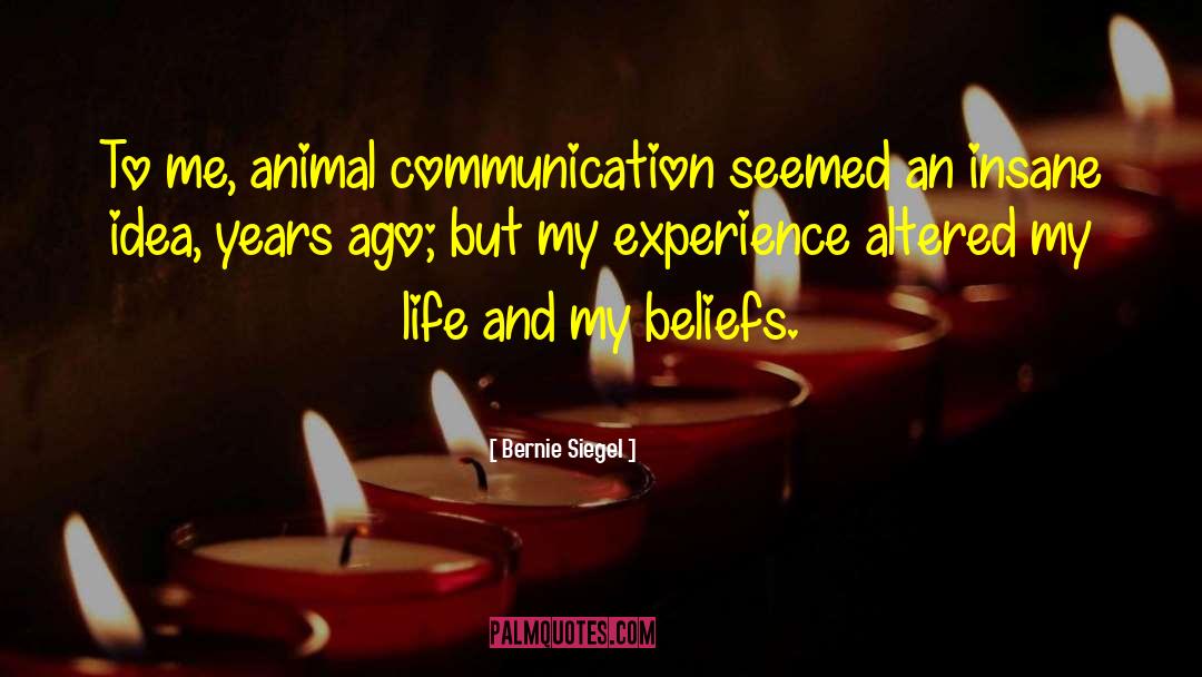 Bernie Siegel Quotes: To me, animal communication seemed