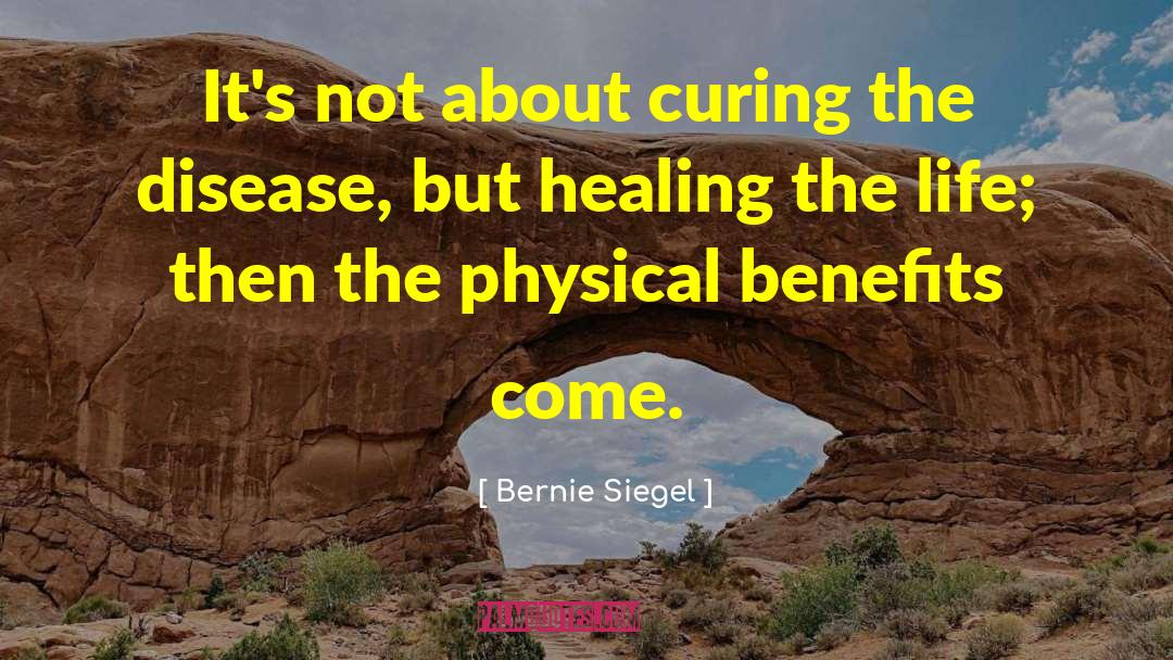 Bernie Siegel Quotes: It's not about curing the