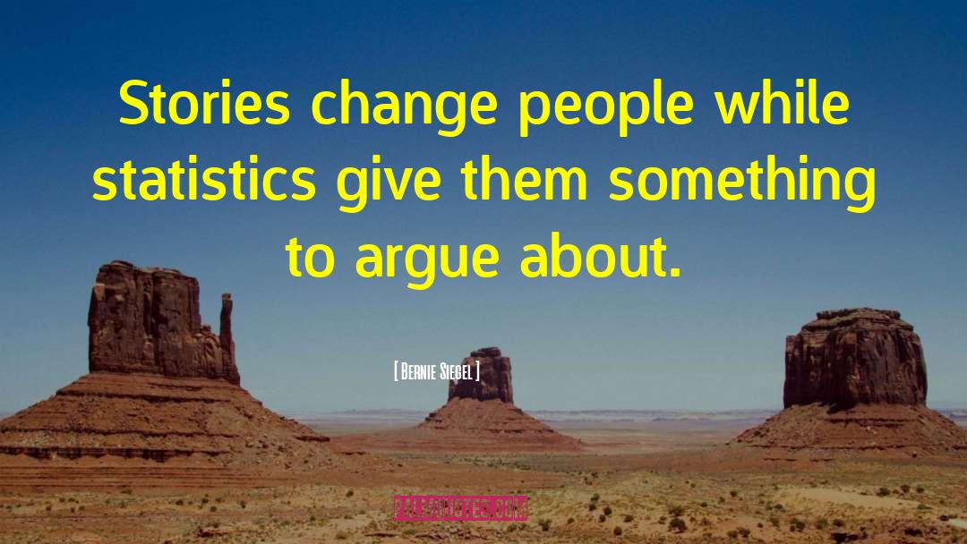 Bernie Siegel Quotes: Stories change people while statistics