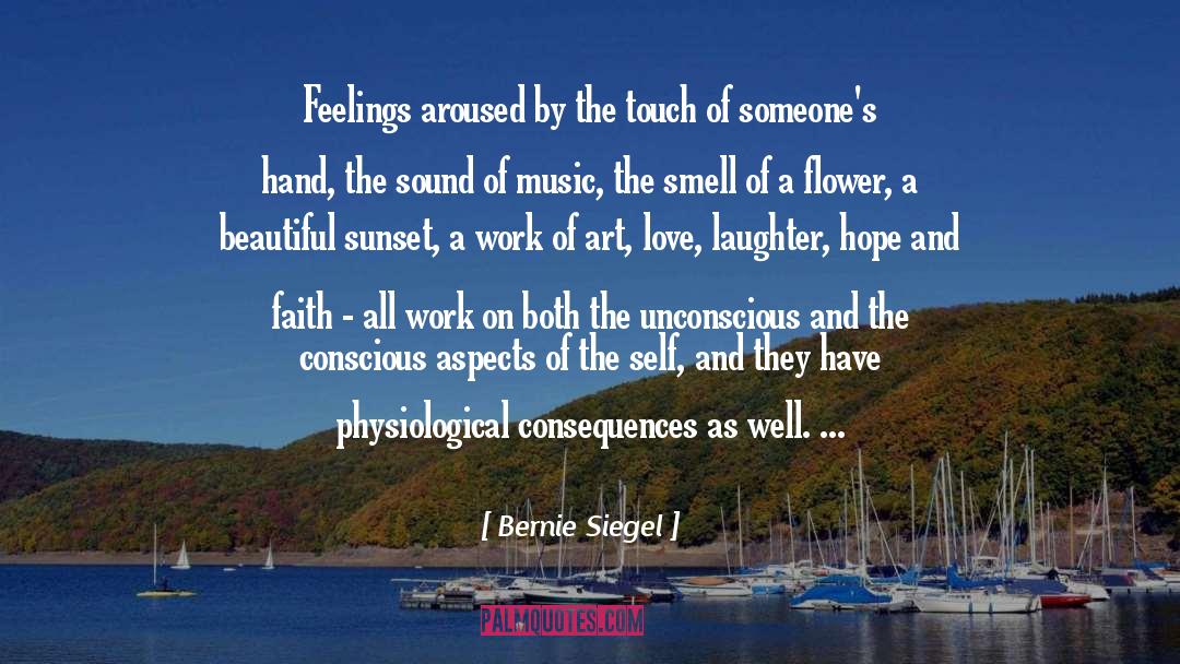 Bernie Siegel Quotes: Feelings aroused by the touch